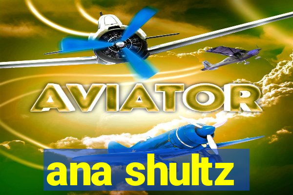 ana shultz